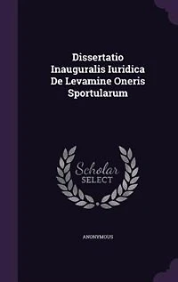 Dissertatio Inauguralis Iuridica De Levamine Oneris Sportularum