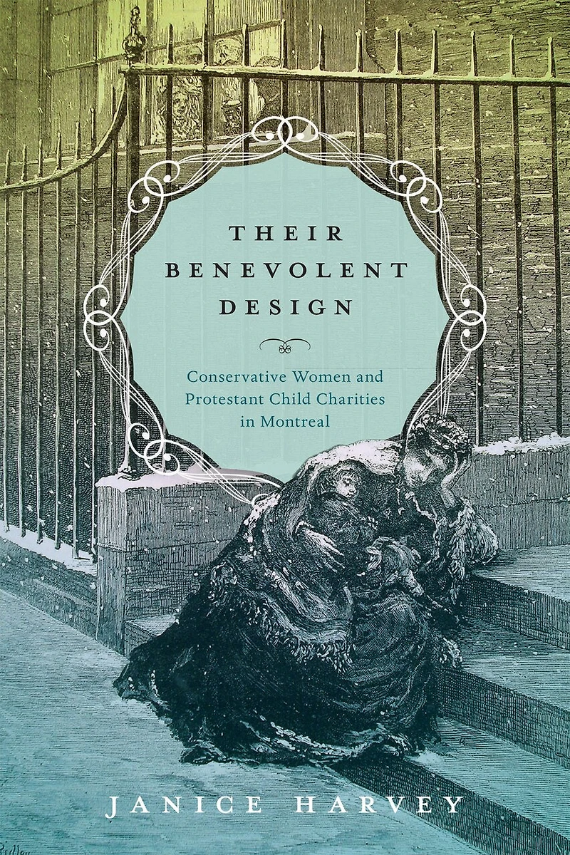 Their Benevolent Design: Conservative Women and Protestant Child Charities Montreal