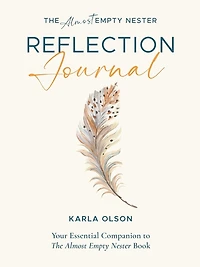The Almost Empty Nester Reflection Journal: Your Essential Companion to The Almost Empty Nester Book