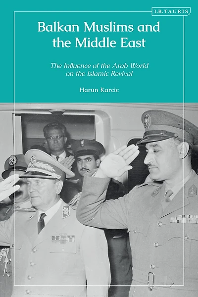 Balkan Muslims and the Middle East: Influence of Arab World on Islamic Revival