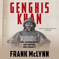 Genghis Khan: His Conquests, Empire, Legacy