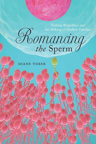 Romancing The Sperm: Shifting Biopolitics And Making Of Modern Families