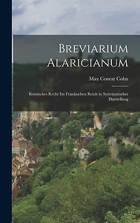 Breviarium Alaricianum: Römisches Recht Im Fränkischen Reich in Systematischer Darstellung