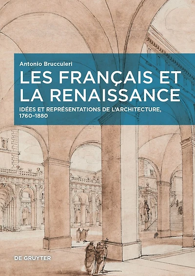 Les Français et la Renaissance: Idées et représentations de l’architecture, 1760–1880