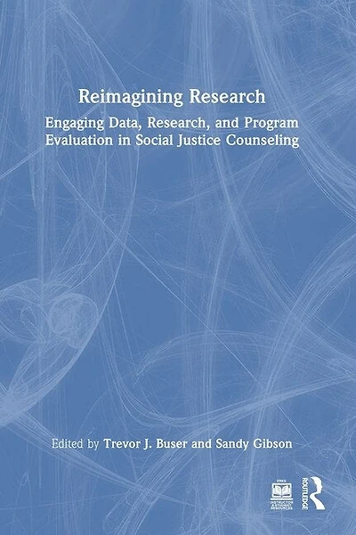 Reimagining Research: Engaging Data, Research, and Program Evaluation Social Justice Counseling