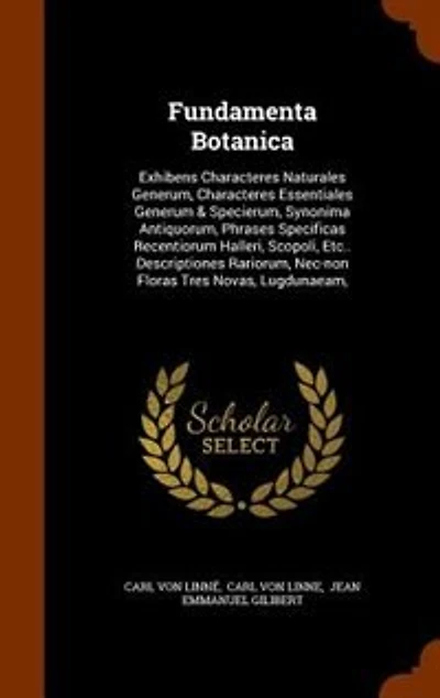 Fundamenta Botanica: Exhibens Characteres Naturales Generum, Essentiales Generum & Specierum, Synonima Antiq