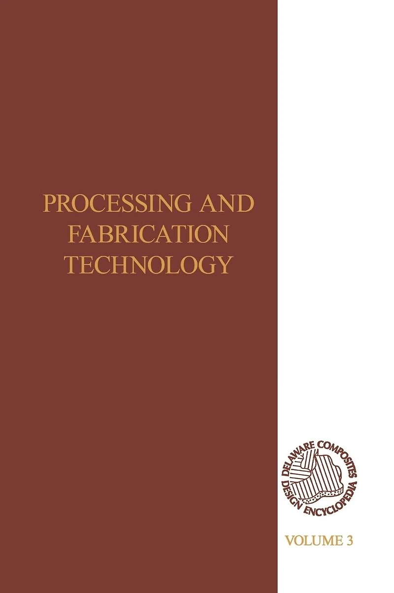 Delaware Composites Design Encyclopedia: Processing And Fabriactaion Technology, Volume Iii