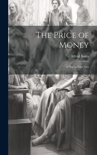 The Price of Money; a Play in Four Acts