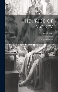 The Price of Money; a Play in Four Acts