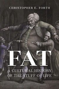 Fat: A Cultural History Of The Stuff Life