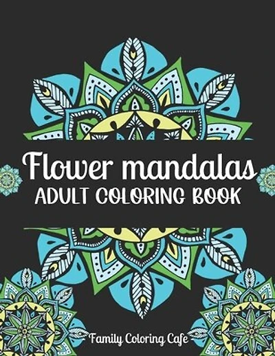 Flower Mandalas Adult Coloring Book: Easy Mandalas Colouring Books For Adults: Beautiful Mandalas For Stress Relief, Mindfulness, Relaxation and Color Therapy