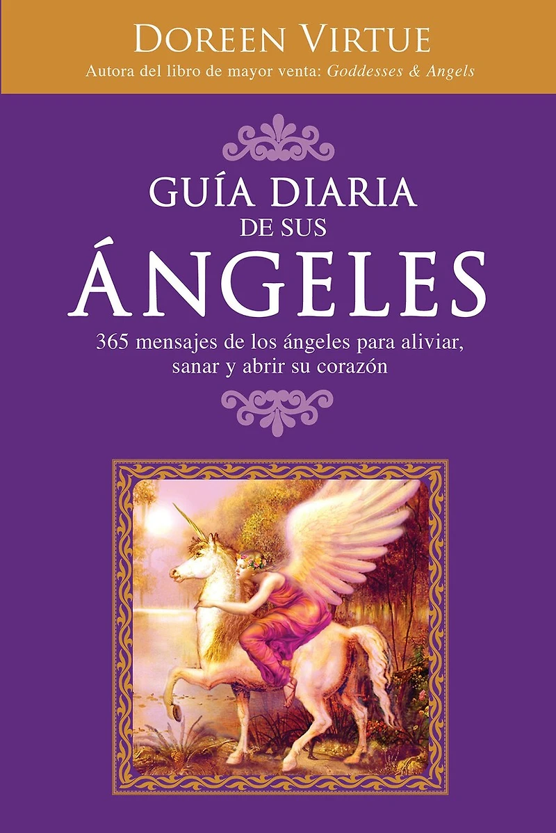 Guía Diaria de Sus Ángeles: 365 mensages de los ángeles para aliviar, sanar y abrir su corazón