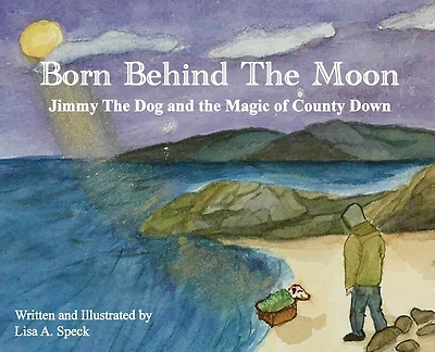 Born Behind The Moon: Jimmy The Dog and the Magic of County Down