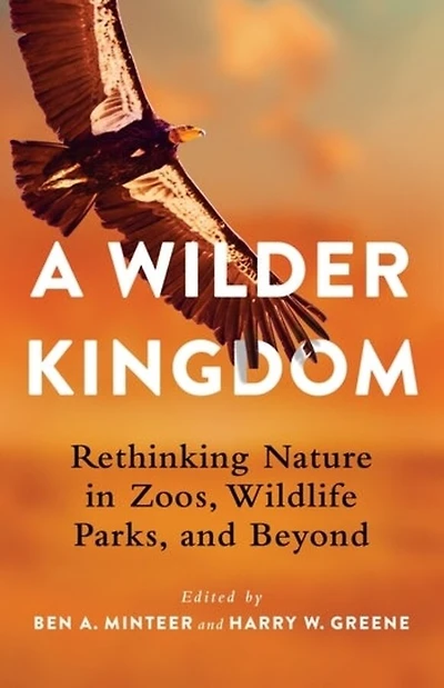 A Wilder Kingdom: Rethinking Nature Zoos, Wildlife Parks, and Beyond