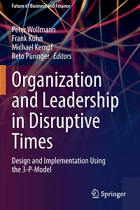 Organization and Leadership in Disruptive Times: Design and Implementation Using the 3-P-Model