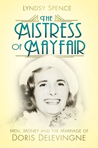 the Mistress of Mayfair: Men, Money and Marriage Doris Delevingne