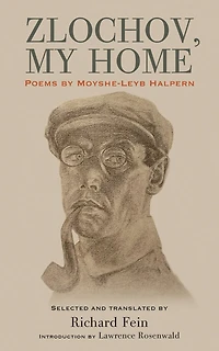 Zlochov, My Home: Poems by Moyshe-Leyb Halpern
