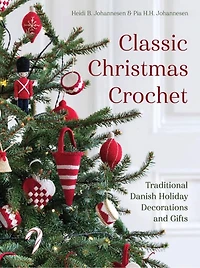 Classic Christmas Crochet: Traditional Danish Holiday Decorations and Gifts