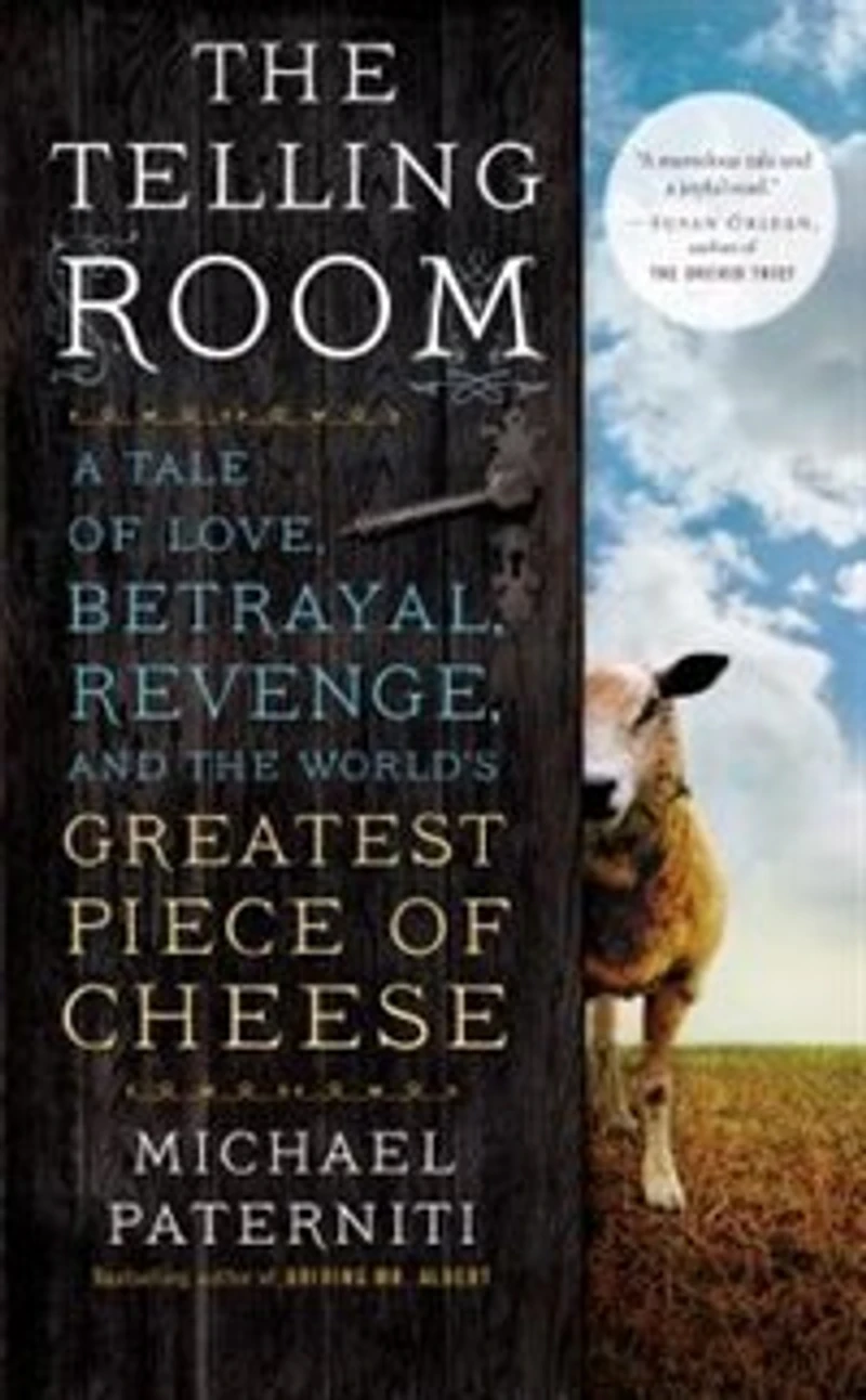 The Telling Room: A Tale Of Love, Betrayal, Revenge, And The World's Greatest Piece Of Cheese