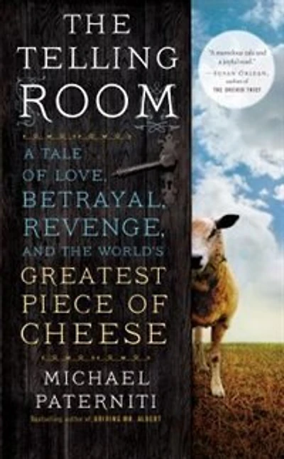 The Telling Room: A Tale Of Love, Betrayal, Revenge, And The World's Greatest Piece Of Cheese