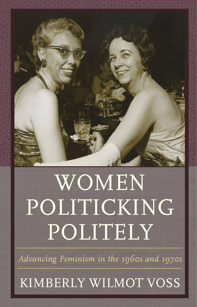Women Politicking Politely: Advancing Feminism The 1960s And 1970s