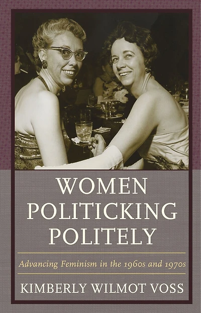 Women Politicking Politely: Advancing Feminism The 1960s And 1970s
