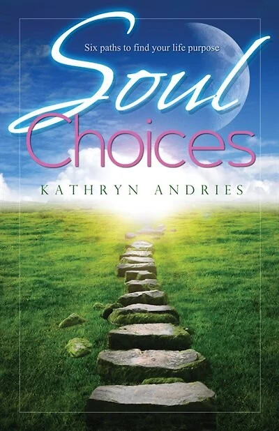 Soul Choices: Six Paths To Find Your Life Purpose