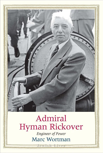 Admiral Hyman Rickover: Engineer Of Power