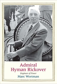 Admiral Hyman Rickover: Engineer Of Power