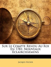 Sur le compte rendu au roi en 1781; nouveaux éclaircissemens