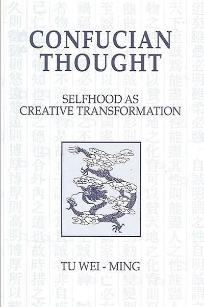 Confucian Thought: Selfhood as Creative Transformation