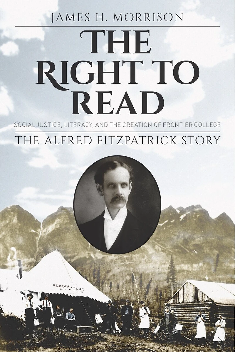 The Right to Read: Social Justice, Literacy, and Creation of Frontier College / Alfred Fitzpatrick Story
