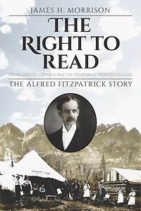 The Right to Read: Social Justice, Literacy, and Creation of Frontier College / Alfred Fitzpatrick Story