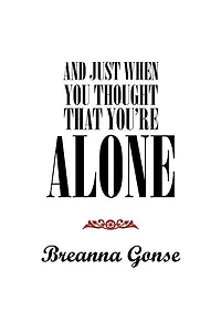 And Just When You Thought That You're Alone