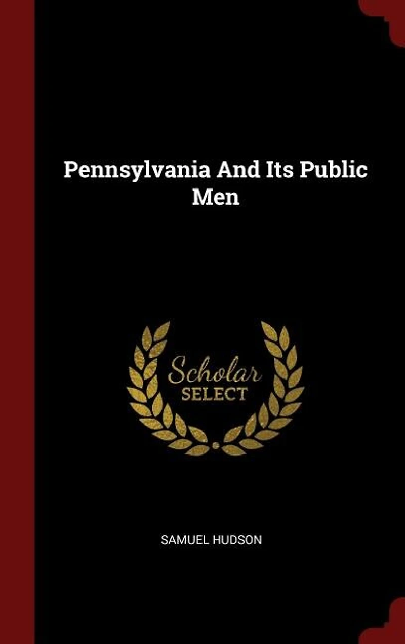 Pennsylvania and Its Public Men (Classic Reprint)