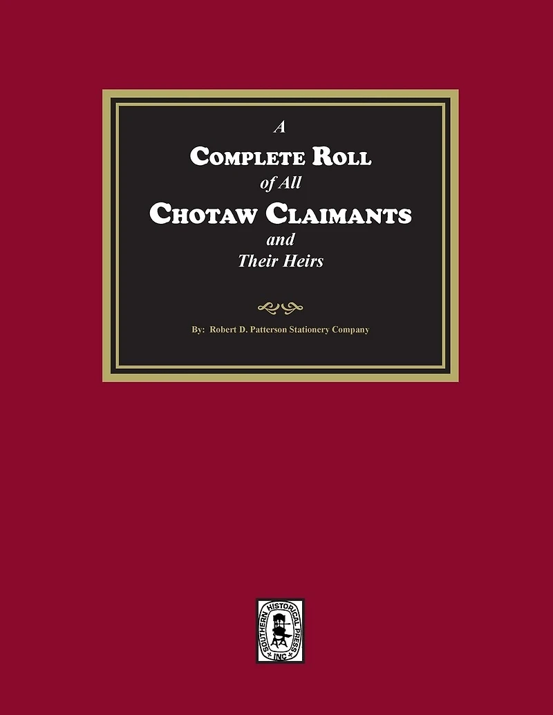 A Complete Roll of all Choctaw Claimants and their Heirs existing under the Treaties between the United States and the Choctaw Nation