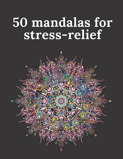 50 mandalas for stress-relief: 50 Beautiful Mandalas for Stress Relief and Relaxation