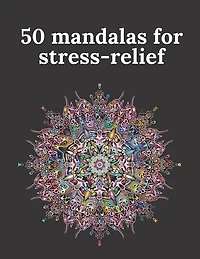 50 mandalas for stress-relief: 50 Beautiful Mandalas for Stress Relief and Relaxation