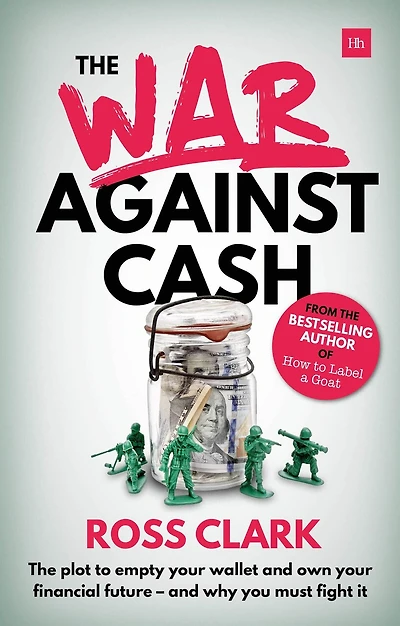The War Against Cash: The plot to empty your wallet and own your financial future – and why you MUST fight it