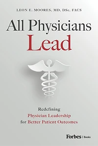 All Physicians Lead: Redefining Physician Leadership for Better Patient Outcomes