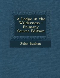 A Lodge the Wilderness (Classic Reprint)