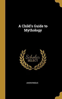 A Child's Guide to Mythology