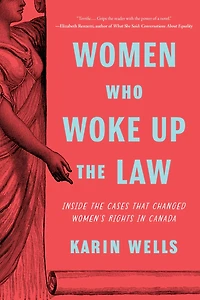 Women Who Woke up the Law: Inside Cases that Changed Women's Rights Canada