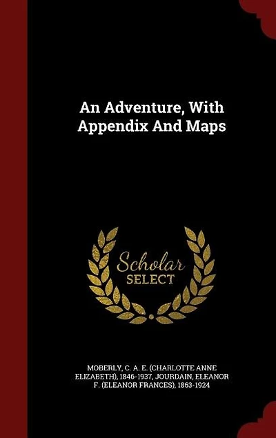 An Adventure: With Appendix and Maps (Classic Reprint)