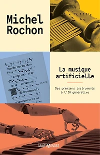 Musique artificielle (La): Des premiers instruments à l'IA générative