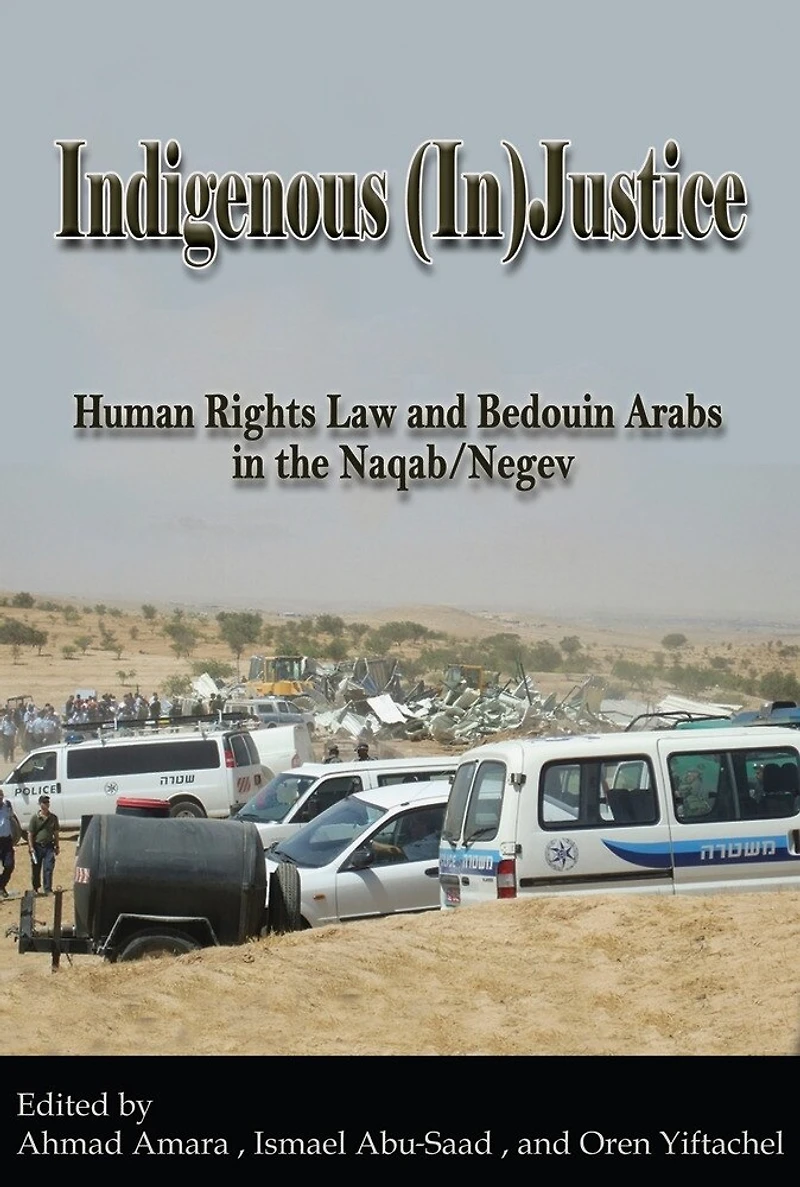 Indigenous (In)Justice: Human Rights Law and Bedouin Arabs the Naqab/Negev