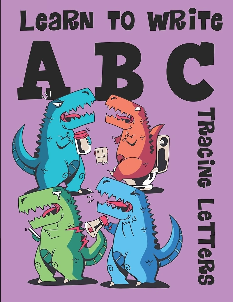 Learn To Write Abc Tracing Letters: Dinosaur Handwriting Practice Paper For Kindergarten 1st Grade - 100 Pages Writing Notebook For Kids