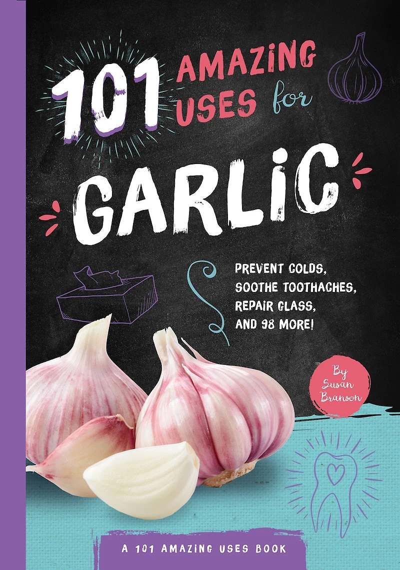 101 Amazing Uses For Garlic: Prevent Colds, Ease Seasickness, Repair Glass, And 98 More!