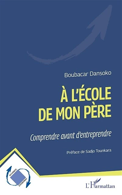 À l’école de mon père: Comprendre avant d’entreprendre