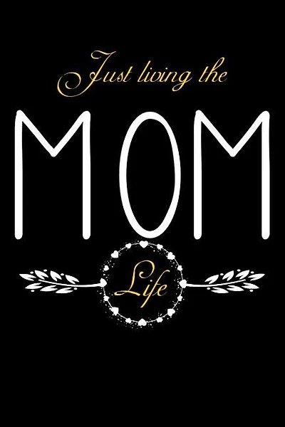 Just Living The Mom Life: Notebook For New Moms, Parents